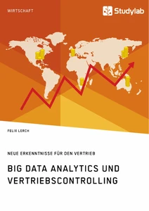 Titel: Big Data Analytics und Vertriebscontrolling. Neue Erkenntnisse für den Vertrieb