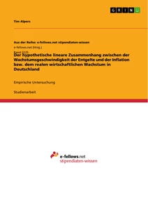 Titel: Der hypothetische lineare Zusammenhang zwischen der Wachstumsgeschwindigkeit der Entgelte und der Inflation bzw. dem realen wirtschaftlichen Wachstum in Deutschland