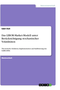 Titel: Das LIBOR-Market-Modell unter Berücksichtigung stochastischer Volatilitäten