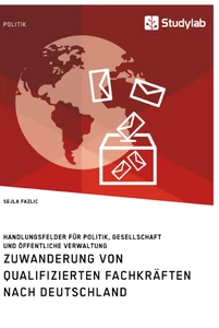 Titel: Zuwanderung von qualifizierten Fachkräften nach Deutschland. Handlungsfelder für Politik, Gesellschaft und öffentliche Verwaltung