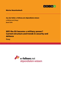 Titel: Will the EU become a military power? Current structure and trends in security and defence