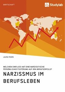 Narzissmus im Berufsleben. Welchen Einfluss hat eine narzisstische Persönlichkeitsstörung auf den Berufserfolg?