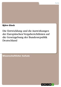 Titel: Die Entwicklung und die Auswirkungen der Europäischen Vergaberichtlinien auf die Gesetzgebung der Bundesrepublik Deutschland