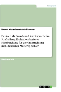 Titel: Deutsch als Fremd- und Zweitsprache im Strafvollzug. Evaluationsbasierte Handreichung für die Unterrichtung nichtdeutscher Muttersprachler