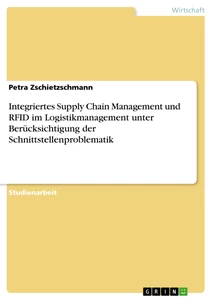 Titel: Integriertes Supply Chain Management und RFID im Logistikmanagement unter Berücksichtigung der Schnittstellenproblematik