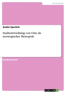 Titel: Stadtentwicklung von Oslo als norwegischer Metropole