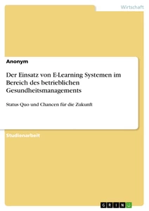 Titel: Der Einsatz von E-Learning Systemen im Bereich des betrieblichen Gesundheitsmanagements