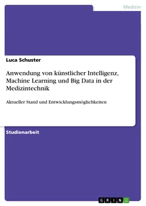 Title: Anwendung von künstlicher Intelligenz,  Machine Learning und Big Data in der Medizintechnik
