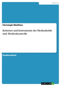 Titel: Kriterien und Instrumente der Medienkritik und Medienkontrolle