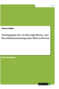 Titel: Trainingsplan für ein Beweglichkeits- und Koordinationstraining einer fiktiven Person