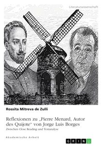 Titel: Reflexionen zu "Pierre Menard, Autor des Quijote" von Jorge Luis Borges. Zwischen Close Reading und Textanalyse