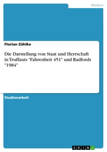 Title: Die Darstellung von Staat und Herrschaft in Truffauts "Fahrenheit 451" und Radfords "1984"