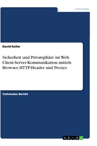 Título: Sicherheit und Privatsphäre im Web. Client-Server-Kommunikation mittels Browser, HTTP-Header und Proxys