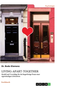 Title: Living-Apart-Together. Modell und Vorschläge für die längerfristige Praxis einer eigenständigen Lebensform