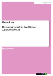 Titel: Die Almwirtschaft in den Ötztaler Alpen/Österreich