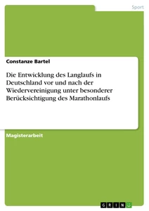 Titel: Die Entwicklung des Langlaufs in Deutschland vor und nach der Wiedervereinigung unter besonderer Berücksichtigung des Marathonlaufs