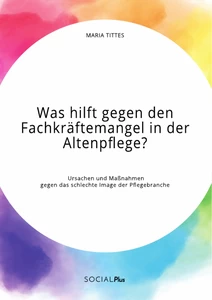 Was Hilft Gegen Den Fachkräftemangel In Der Altenpflege? Ursachen Und ...