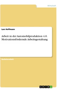 Titel: Arbeit in der Automobilproduktion 4.0. Motivationsfördernde Arbeitsgestaltung
