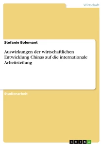 Title: Auswirkungen der wirtschaftlichen Entwicklung Chinas auf die internationale Arbeitsteilung