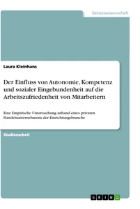 Titel: Der Einfluss von Autonomie, Kompetenz und sozialer Eingebundenheit auf die Arbeitszufriedenheit von Mitarbeitern