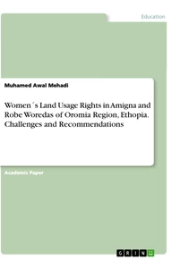 Title: Women´s Land Usage Rights in Amigna and Robe Woredas of Oromia Region, Ethopia. Challenges and Recommendations