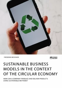 Sustainable business models in the context of the circular economy. How can a company produce and deliver products using sustainable methods?
