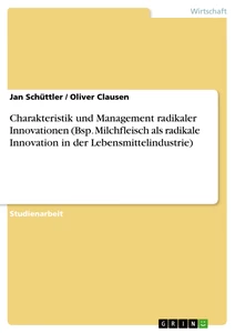 Title: Charakteristik und Management radikaler Innovationen (Bsp. Milchfleisch als radikale Innovation in der Lebensmittelindustrie)