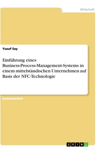 Title: Einführung eines Business-Process-Management-Systems in einem mittelständischen Unternehmen auf Basis der NFC-Technologie