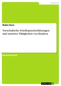 Titel: Vorschulische Schriftspracherfahrungen und narrative Fähigkeiten von Kindern