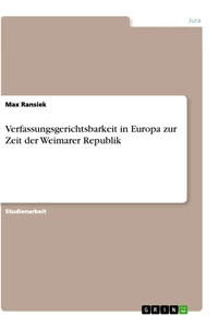 Titel: Verfassungsgerichtsbarkeit in Europa zur Zeit der Weimarer Republik