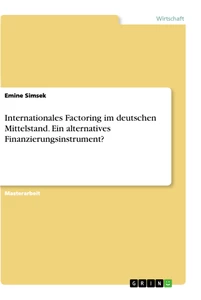 Titel: Internationales Factoring im deutschen Mittelstand. Ein alternatives Finanzierungsinstrument?