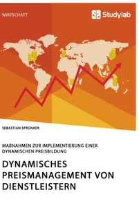 Titel: Dynamisches Preismanagement von Dienstleistern. Maßnahmen zur Implementierung einer dynamischen Preisbildung