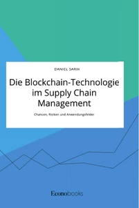 Titel: Die Blockchain-Technologie im Supply Chain Management. Chancen, Risiken und Anwendungsfelder