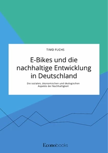 Titel: E-Bikes und die nachhaltige Entwicklung in Deutschland. Die sozialen, ökonomischen und ökologischen Aspekte der Nachhaltigkeit