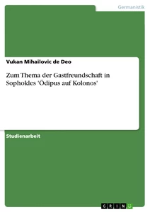 Titel: Zum Thema der Gastfreundschaft in Sophokles 'Ödipus auf Kolonos'