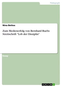 Titel: Zum Medienerfolg von Bernhard Buebs Streitschrift "Lob der Disziplin"