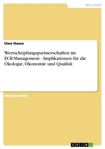 Titel: Wertschöpfungspartnerschaften im ECR-Management - Implikationen für die Ökologie, Ökonomie und Qualität