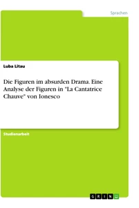 Title: Die Figuren im absurden Drama. Eine Analyse der Figuren in "La Cantatrice Chauve" von Ionesco