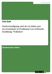 Titel: Strafverteidigung und der in dubio pro reo-Grundsatz in Ferdinand von Schirachs Erzählung "Volksfest"