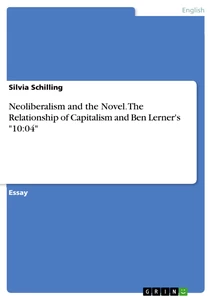 Titel: Neoliberalism and the Novel. The Relationship of Capitalism and Ben Lerner's "10:04"