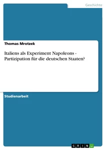 Titel: Italiens als Experiment Napoleons - Partizipation für die deutschen Staaten?