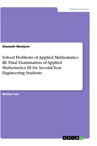Title: Solved Problems of Applied Mathematics III. Final Examination of Applied Mathematics III for Second Year Engineering Students