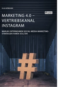 Title: Marketing 4.0 - Vertriebskanal Instagram. Warum Unternehmen Social-Media-Marketing-Strategien haben sollten