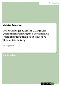 Titel: Der Kronberger Kreis für dialogische Qualitätsentwicklung und der nationale Qualitätskriterienkatalog (QKK) zum Thema Kita-Leitung