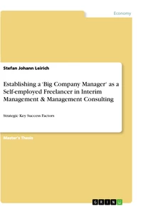 Titel: Establishing a ‘Big Company Manager‘ as a Self-employed Freelancer in Interim Management & Management Consulting