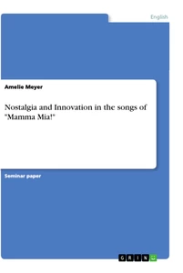 Titel: Nostalgia and Innovation in the songs of "Mamma Mia!"