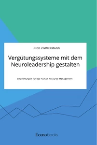 Vergütungssysteme mit dem Neuroleadership gestalten. Empfehlungen für das Human Resource Management