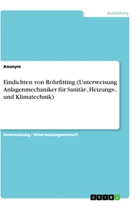 Titel: Eindichten von Rohrfitting (Unterweisung Anlagenmechaniker für Sanitär-, Heizungs-, und Klimatechnik)