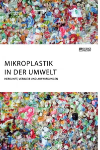Title: Mikroplastik in der Umwelt. Herkunft, Verbleib und Auswirkungen