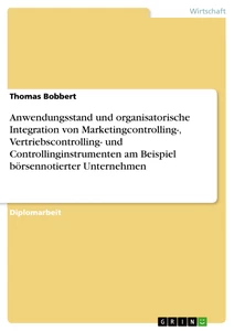 Titel: Anwendungsstand und organisatorische Integration von Marketingcontrolling-, Vertriebscontrolling- und Controllinginstrumenten am Beispiel börsennotierter Unternehmen